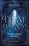 Anna Triss - Divine darkness - Tome 2 - Les âmes damnées de la nuit.