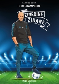 Fabrice Colin - Tous champions ! Zinedine Zidane - À jamais le premier.