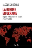 Jacques Hogard - Regard critique sur les évolutions du monde, du Rwanda à l'Ukraine en passant par le Kosovo et le Sa - Regard critique sur les causes d'une tragédie.