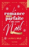 Laura S. Wild - La romance presque parfaite d'une accro à Noël - L'intégrale.