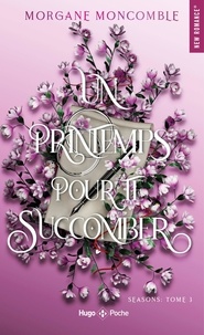 Morgane Moncomble - Seasons Tome 3 : Un printemps pour te succomber.