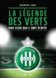 Bernard Lions - La légende des Verts par ceux qui l'ont écrite.