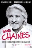 Marc Dolisi et François Darmigny - Sans chaînes - Entretiens avec Patrick Sébastien.