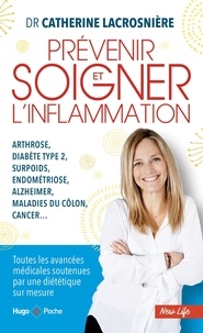 Catherine Lacrosnière - Prévenir et soigner l'inflammation - Arthrose, diabète type 2, surpoids, endométriose, alzheimer, maladies du côlon, cancer....