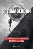 Niels Christian Geelmuyden et Valérie de Sahb - Spermageddon - La fertilité masculine est en chute libre.