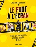 Julien Camy et Gérard Camy - Le foot à l'écran - Films, documentaires, dessins animés, séries.