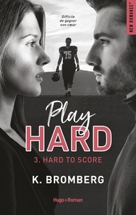 K. Bromberg - Play Hard Tome 3 : Hard to Score.