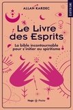 Allan Kardec - Le Livre des Esprits - La bible incontournable pour s'initier au spiritisme.