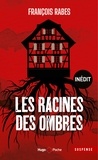 Francois Rabes - Les racines des ombres - Inédit.