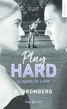 K. Bromberg - Play hard series - Tome 5 Hard to love - Inédit.