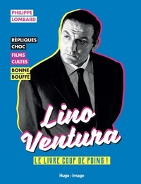 Philippe Lombard - Lino Ventura - Le livre coup de poing !.