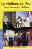 Paul Mironneau - Le château de Pau en dates et en chiffres.