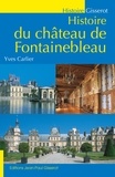 Yves Carlier - Histoire du château de Fontainebleau.
