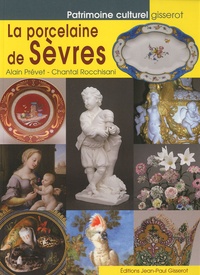 Alain Prévet et Chantal Rocchisani - La porcelaine de Sèvres.