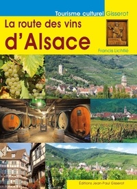 Francis Lichtlé - La route des vins d'Alsace.