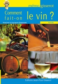 Vincent Dubourg et Jacques Dubourg - Comment fait-on le vin ?.