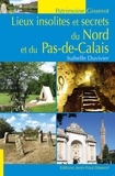 Isabelle Duvivier - Lieux insolites et secrets du Nord et du Pas-de-Calais.