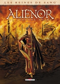 Arnaud Delalande et Simona Mogavino - Les reines de sang  : Aliénor, la légende noire - Tome 1.