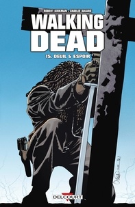 Robert Kirkman et Charlie Adlard - Walking Dead Tome 15 : Deuil et espoir.