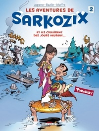 Wilfrid Lupano et Bruno Bazile - Les Aventures de Sarkozix T02 : Et ils coulèrent des jours heureux....