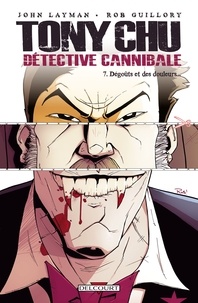 John Layman et Rob Guillory - Tony Chu détective cannibale Tome 7 : Dégoûts et des douleurs....