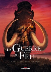 Emmanuel Roudier - La Guerre du feu Tome 02 : Sur les rives du grand fleuve.