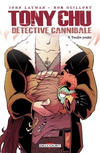 John Layman et Rob Guillory - Tony Chu détective cannibale Tome 9 : Tendre poulet.