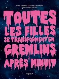 Anaïs Delcroix - Toutes les filles se transforment en Gremlins après minuit.