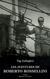 Tag Gallagher - Les aventures de Roberto Rossellini - Essai biographique.