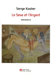 Serge Koster - Le sexe et l'argent - Abécédaire.