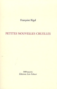 Françoise Rigal - Petites nouvelles cruelles.