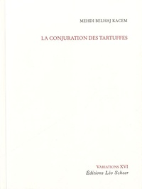 Mehdi Belhaj Kacem - La conjuration des Tartuffes.