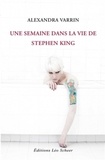 Alexandra Varrin - Une semaine dans la vie de Stephen King.