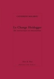 Catherine Malabou - Le Change Heidegger - Du fantastique en philosophie.