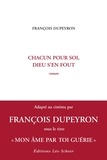 François Dupeyron - Chacun pour soi, Dieu s'en fout.
