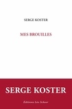 Serge Koster - Mes brouilles.