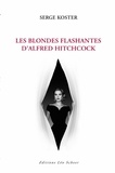 Serge Koster - Les blondes flashantes d'Alfred Hitchcock.