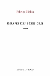 Pliskin Fabrice - Impasse des bébés gris.