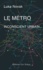 Luka Novak - Le métro, inconscient urbain - Comment le métro a aboli le hasard et posé les fondements du développement moderne.