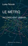 Luka Novak - Le Métro, inconscient urbain.