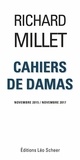 Richard Millet - Cahiers de Damas Novembre 2015 / Novembre 2017.