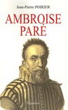Jean-Pierre Poirier - Ambroise Paré - Un urgentiste au XVIe siècle.