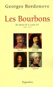 Georges Bordonove - Les Bourbons - De Henri IV à Louis XV 1589-1774.