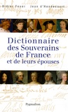 Didier Feuer et Jean d' Hendecourt - Dictionnaire des souverains de France et de leurs épouses.