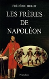Frédéric Hulot - Les frères de Napoléon.