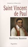 Matthieu Baumier - Saint Vincent de Paul - Le grand oeuvre catholique.