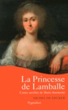 Michel de Decker - La princesse de Lamballe - L'amie sacrifiée de Marie-Antoinette.