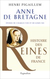 Henri Pigaillem - Anne de Bretagne - Epouse de Charles VIII et de Louis XII.