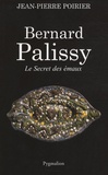Jean-Pierre Poirier - Bernard Palissy - Le Secret des émaux.