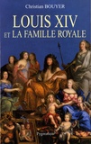 Christian Bouyer - Louis XIV et la famille royale.